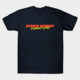 SCREW MISERY DEMAND JOY T-Shirt